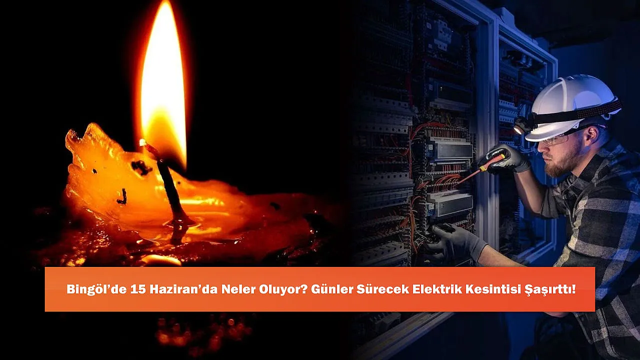 Bingöl'de 15 Haziran'da Neler Oluyor? Günler Sürecek Elektrik Kesintisi Şaşırttı!
