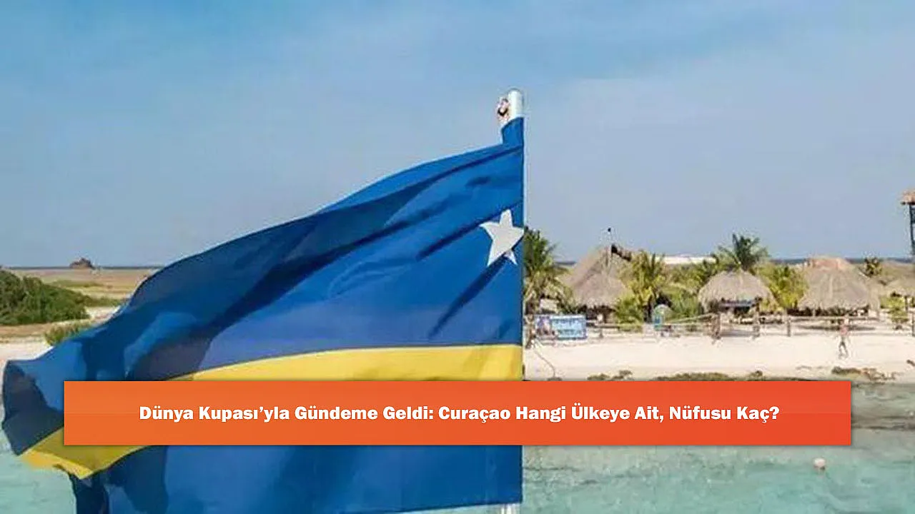 Dünya Kupası'yla Gündeme Geldi: Curaçao Hangi Ülkeye Ait, Nüfusu Kaç?