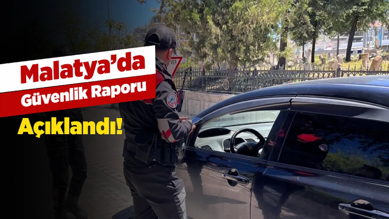 Malatya'da Bir Haftada Güvenlik Tablosu! Binlerce Sorgulama, Yüzlerce Müdahale