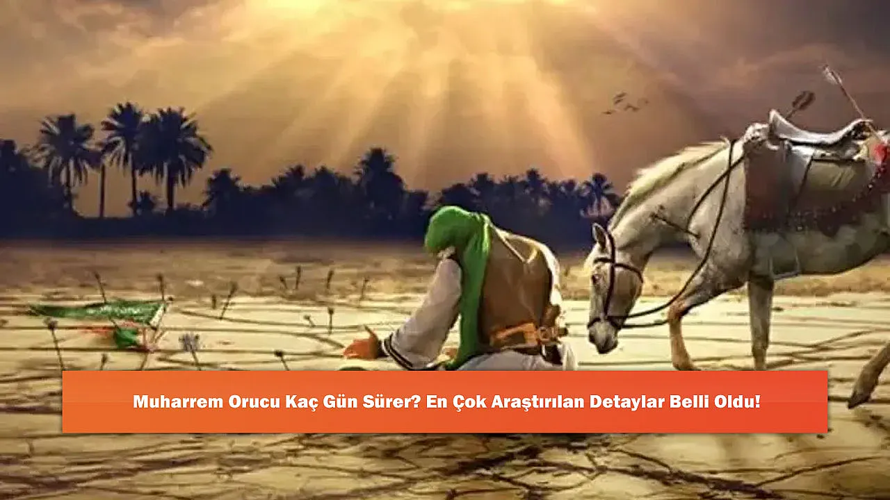 Muharrem Orucu Kaç Gün Sürer? En Çok Araştırılan Detaylar Belli Oldu!