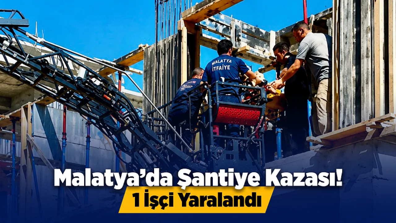 Malatya'da İnşaatta Korkutan Kaza! İşçi Düşerek Yaralandı