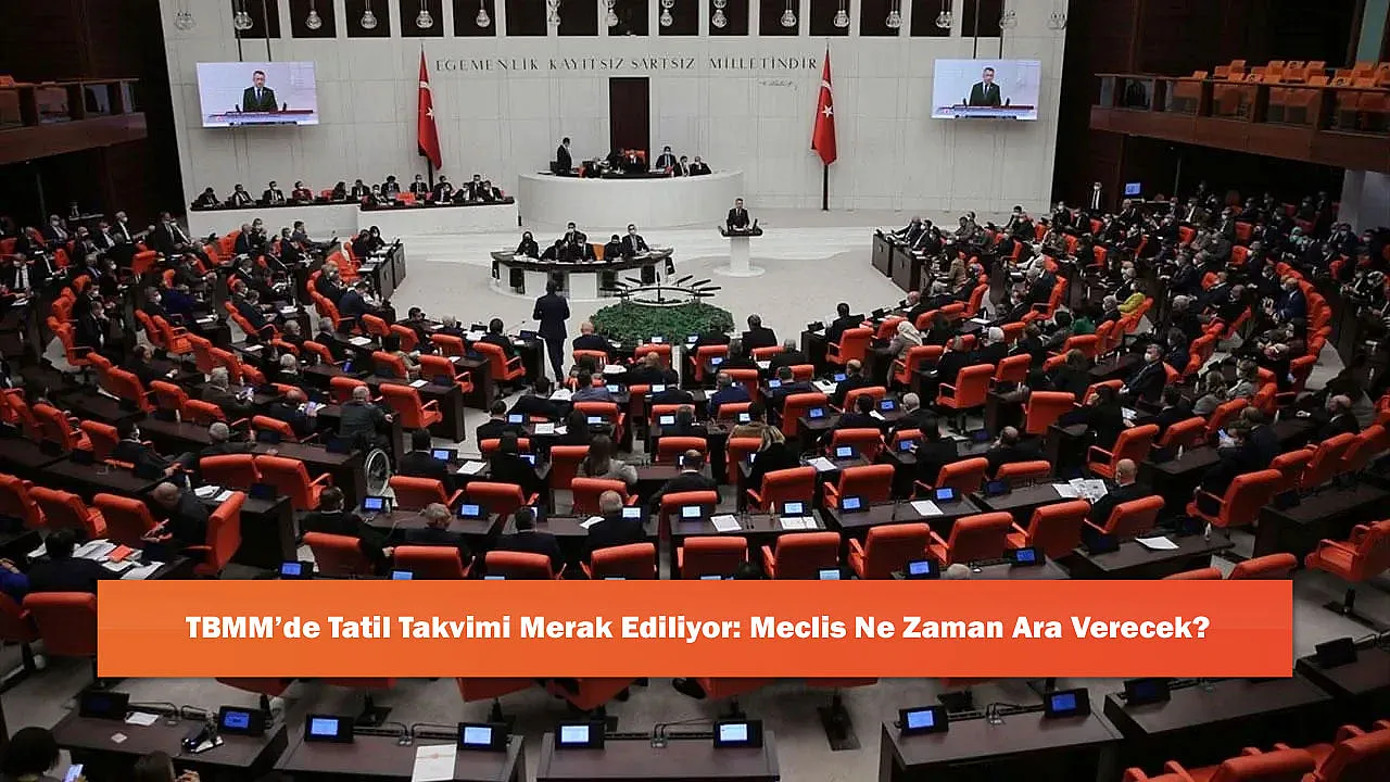 TBMM'de Tatil Takvimi Merak Ediliyor: Meclis Ne Zaman Ara Verecek?