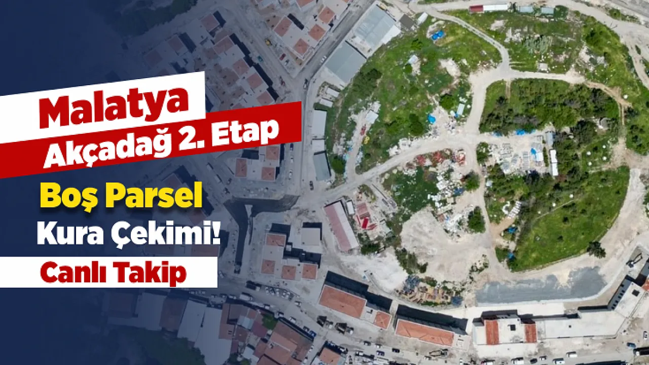 Malatya Akçadağ 2. Etap Boş Parsel Hak Sahipleri İçin Kura Heyecanı! Canlı Takip