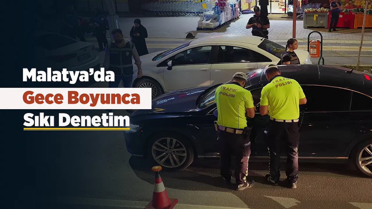 Malatya'da Gece Denetimi! Binlerce Kişi Sorgulandı, İşletmelere Ceza Yağdı