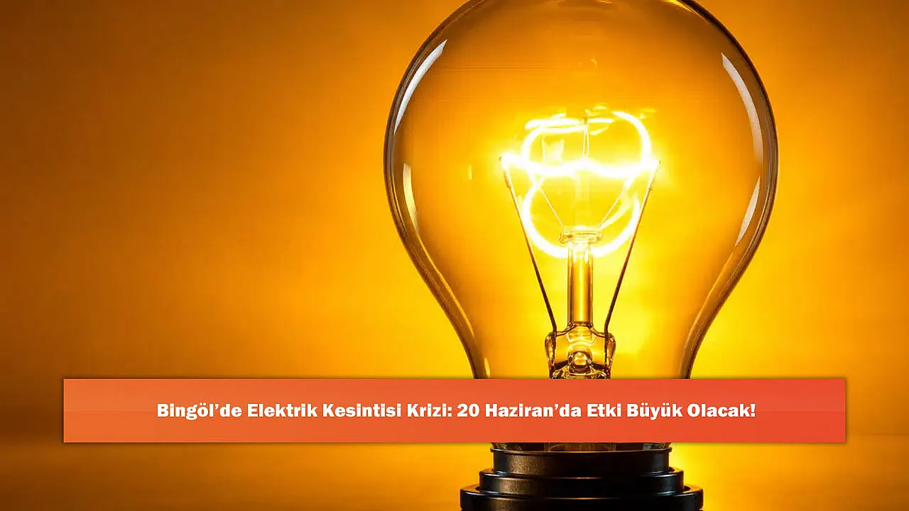 Bingöl'de Elektrik Kesintisi Krizi: 20 Haziran'da Etki Büyük Olacak!