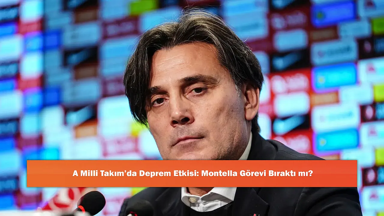 A Milli Takım'da Deprem Etkisi: Montella Görevi Bıraktı mı?