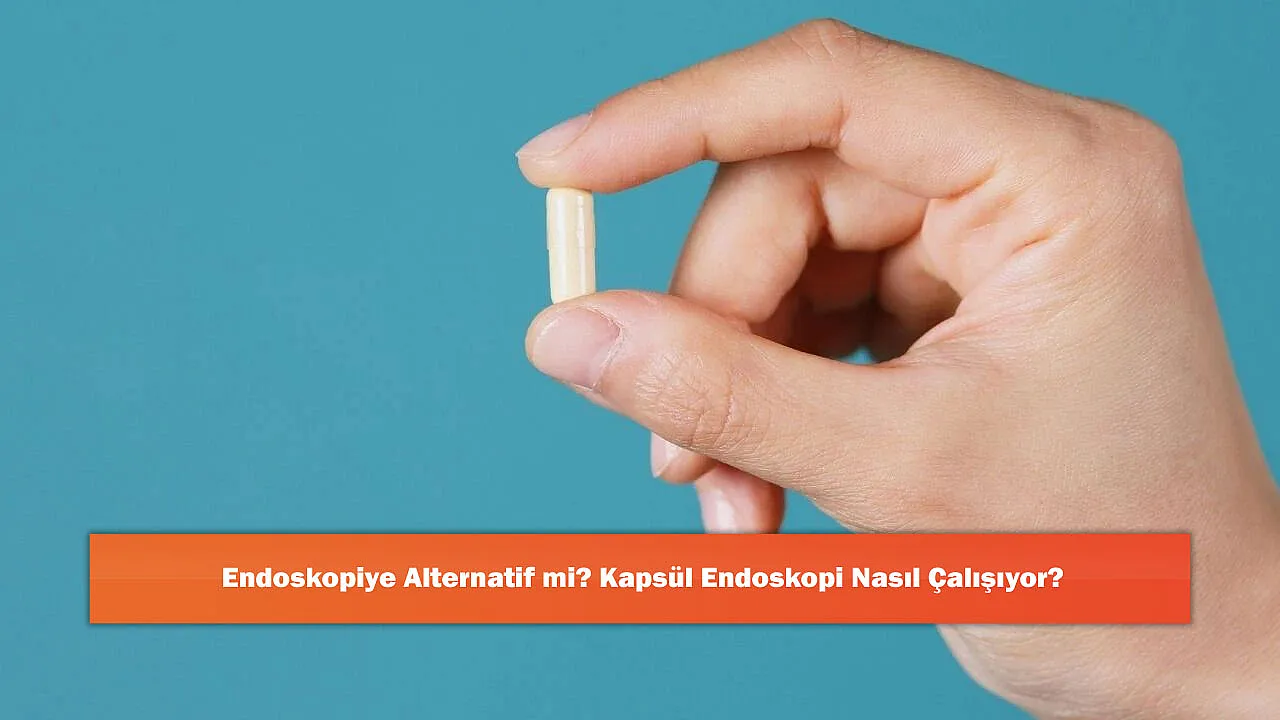 Endoskopiye Alternatif mi? Kapsül Endoskopi Nasıl Çalışıyor?