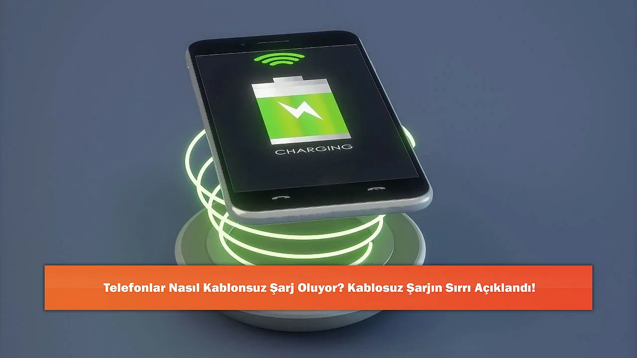 Telefonlar Nasıl Kablosuz Şarj Oluyor? Kablosuz Şarjın Sırrı Açıklandı!