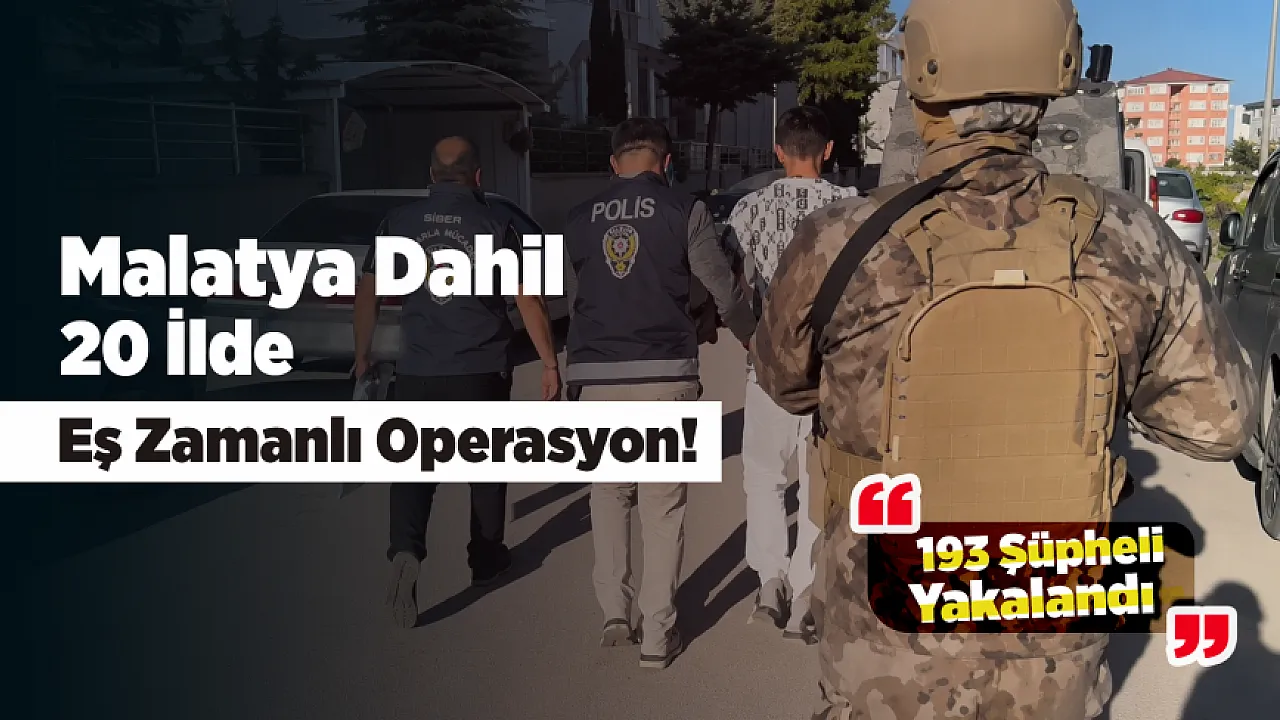 Malatya'nın da Arasında Olduğu 20 İlde Yapılan Baskında 193 Gözaltı!