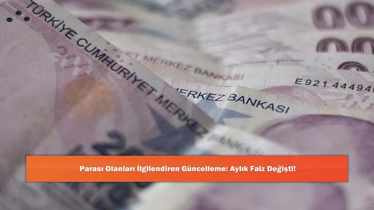 Parası Olanları İlgilendiren Güncelleme: Aylık Faiz Değişti!