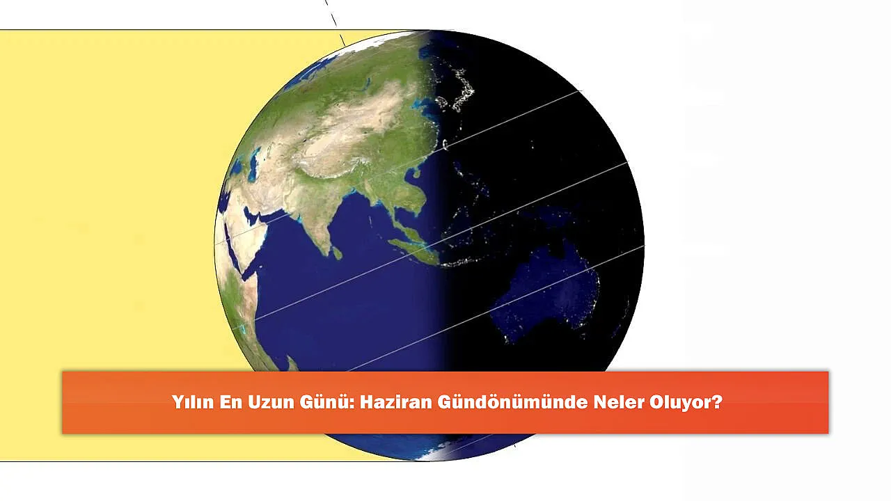 Yılın En Uzun Günü: Haziran Gündönümünde Neler Oluyor?