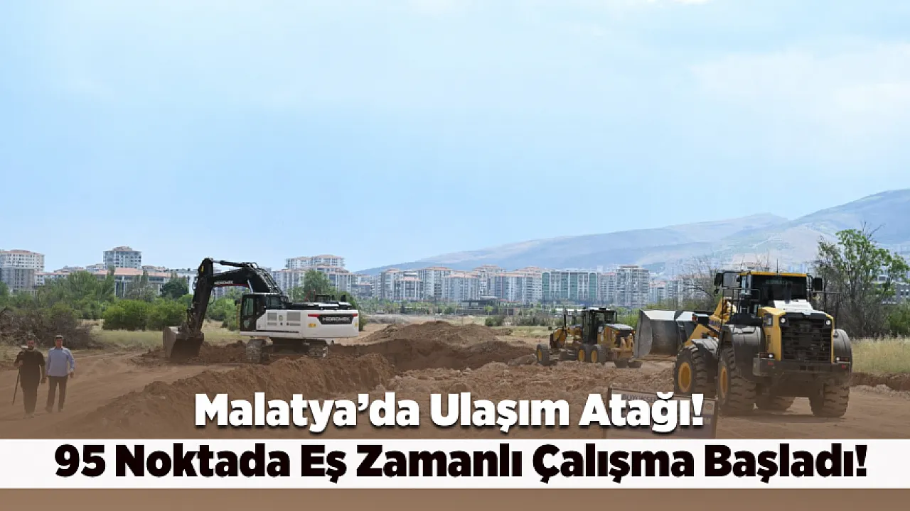 Malatya'da 95 Noktada Altyapı Seferberliği Başladı