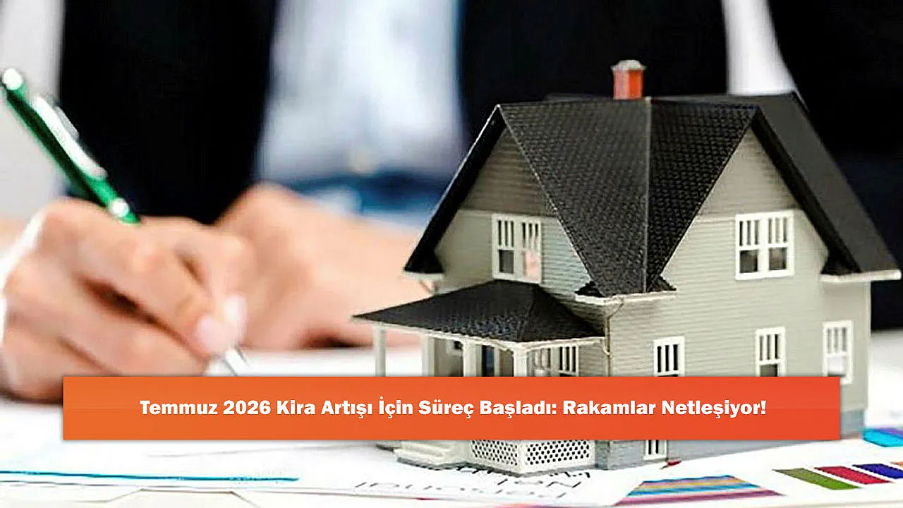 Temmuz 2026 Kira Artışı İçin Süreç Başladı: Rakamlar Netleşiyor!