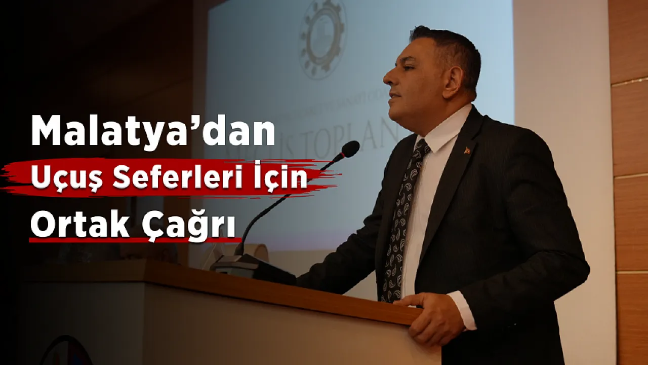 Malatya'dan Uçuş Seferleri İçin Yeni Talep! İş Dünyası Daha Güçlü Hava Ulaşımı İstiyor