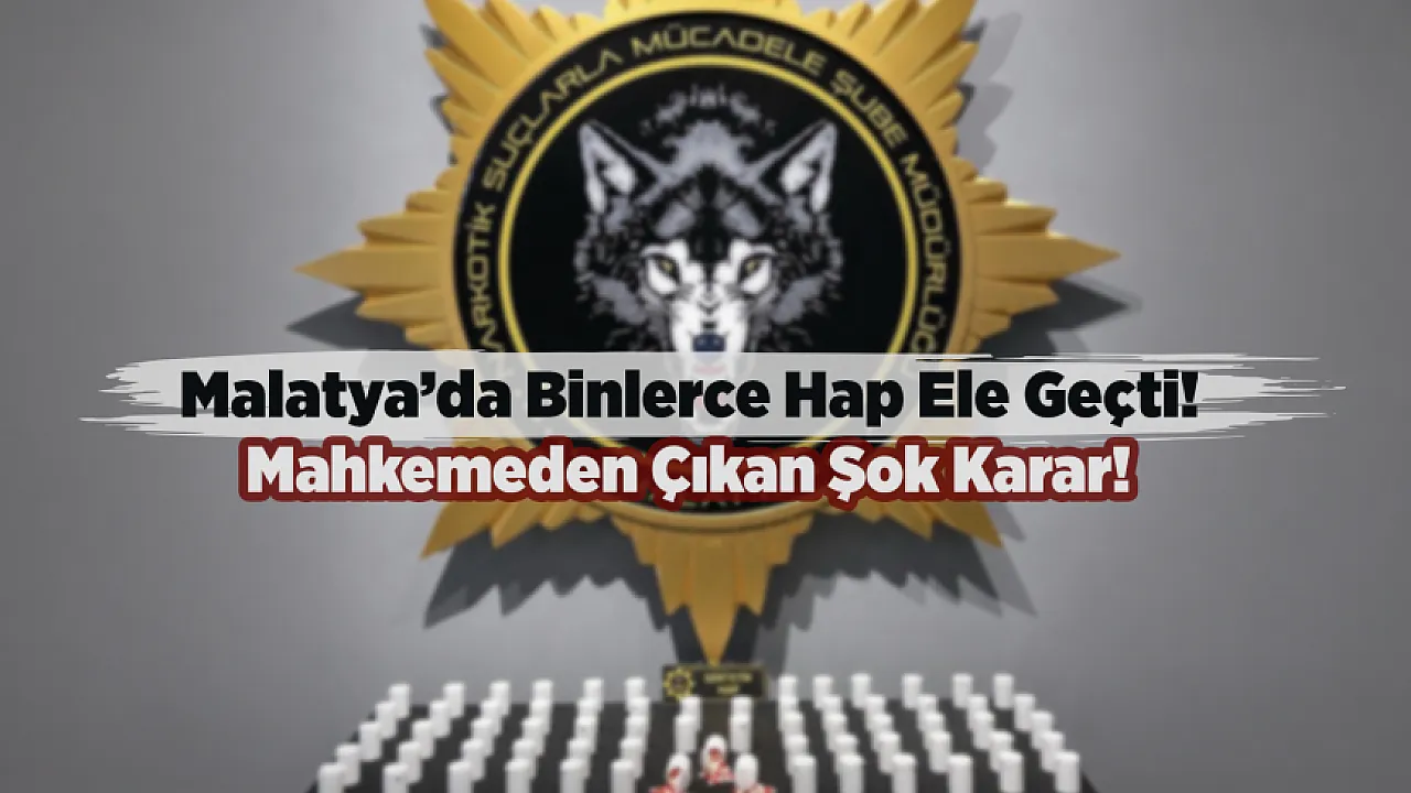 Malatya'da Uyuşturucu Operasyonunda Yeni Gelişme! Şaşırtan Karar!