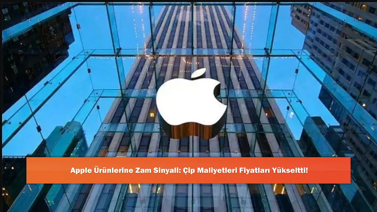 Apple Ürünlerine Zam Sinyali: Çip Maliyetleri Fiyatları Yükseltti!