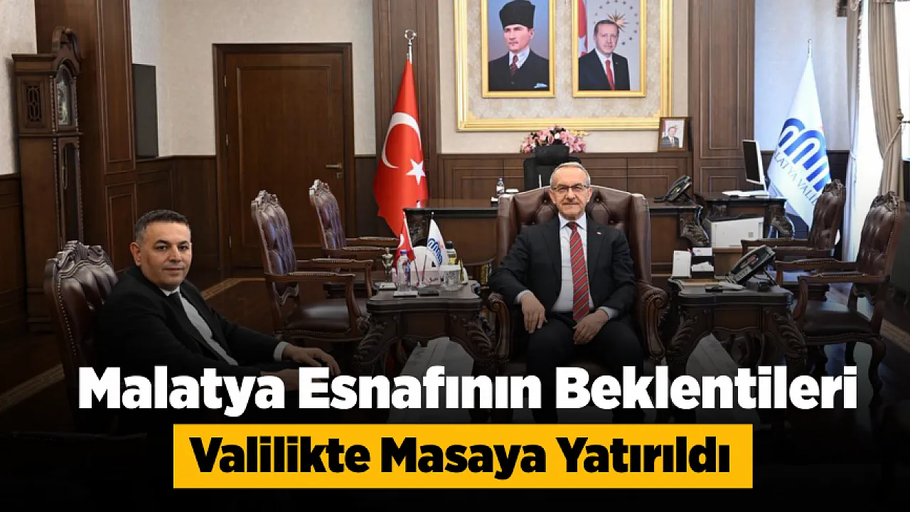 Malatya Esnafının Sorunları Valilikte Gündeme Geldi!
