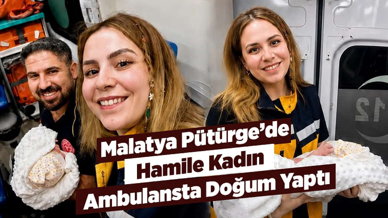 Malatya Pütürge'de Bebek Ambulansta Dünyaya Geldi!