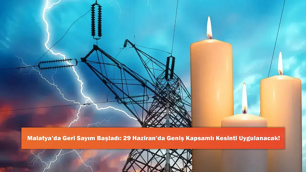 Malatya'da Geri Sayım Başladı: 29 Haziran'da Geniş Kapsamlı Kesinti Uygulanacak!