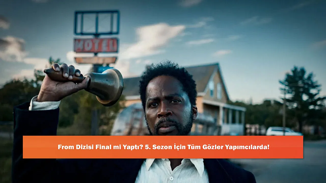 From Dizisi Final mi Yaptı? 5. Sezon İçin Tüm Gözler Yapımcılarda!