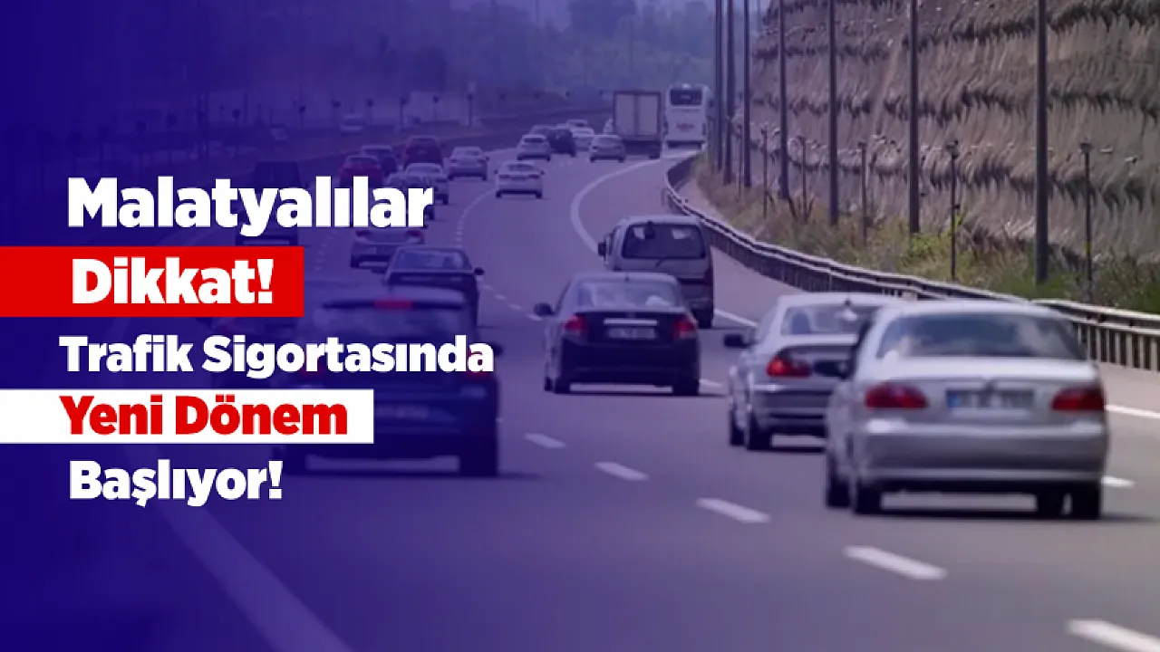 Malatya Dahil Tüm Türkiye'de Yeni Sigorta Dönemi Başladı!
