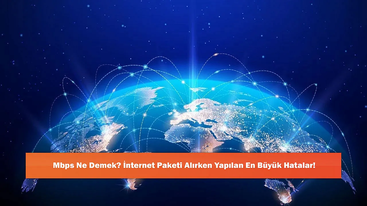 Mbps Ne Demek? İnternet Paketi Alırken Yapılan En Büyük Hatalar!