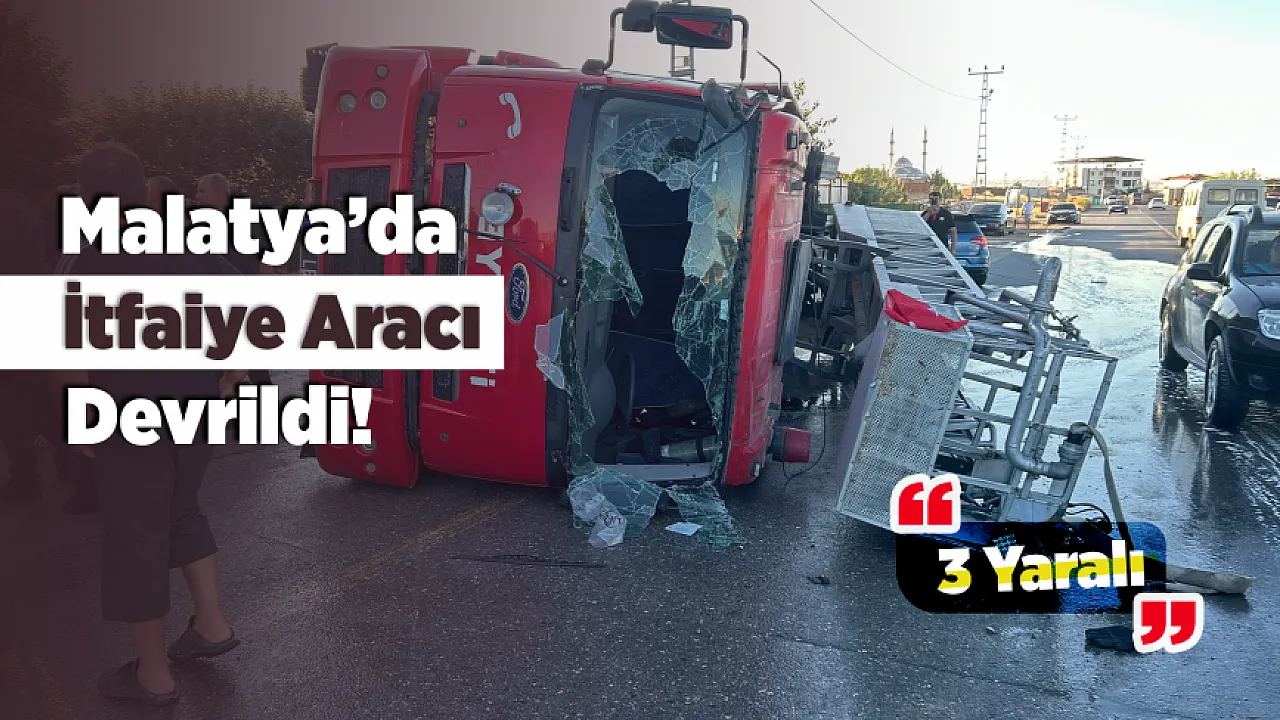 Yangına Giderken Kaza! Malatya'da İtfaiye Aracı Devrildi, 3 Personel Yaralandı