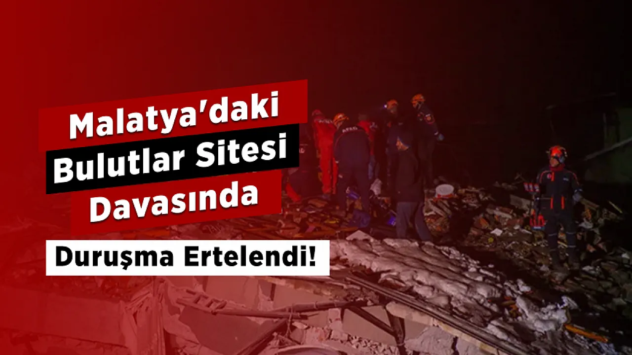 Malatya'da 31 Kişinin Hayatını Kaybettiği Bulutlar Sitesi Davasında Yeni Gelişme!