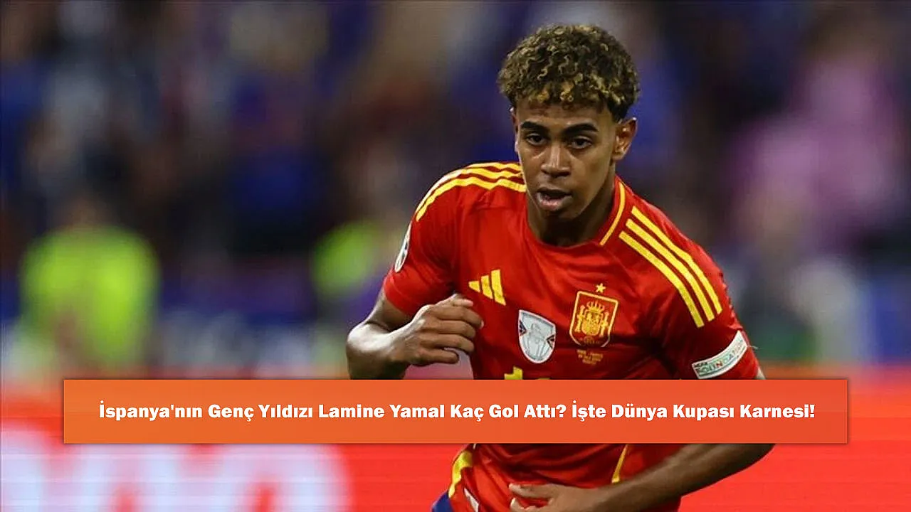 İspanya'nın Genç Yıldızı Lamine Yamal Kaç Gol Attı? İşte Dünya Kupası Karnesi!