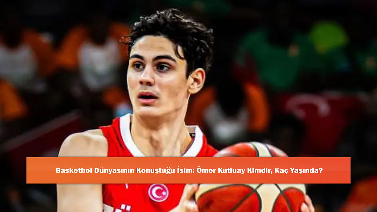 Basketbol Dünyasının Konuştuğu İsim: Ömer Kutluay Kimdir, Kaç Yaşında?