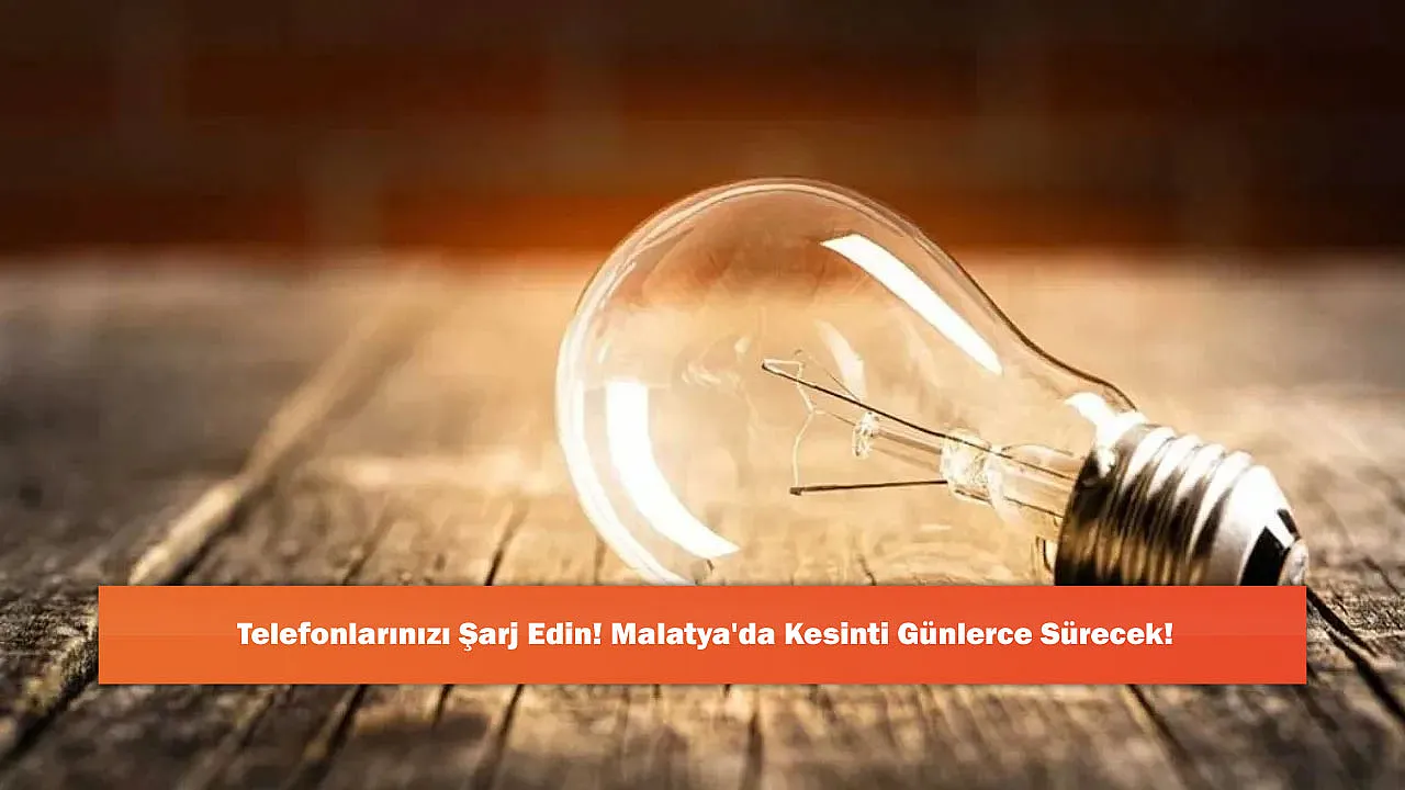 Telefonlarınızı Şarj Edin! Malatya'da Kesinti Günlerce Sürecek!