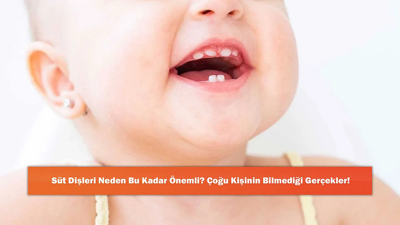 Süt Dişleri Neden Bu Kadar Önemli? Çoğu Kişinin Bilmediği Gerçekler!