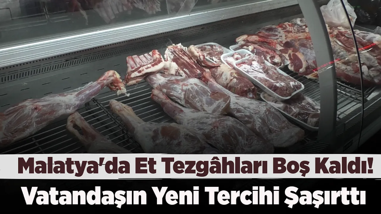 Malatya'da Et Alan Azaldı! Sofraların Yeni Gözdesi Belli Oldu