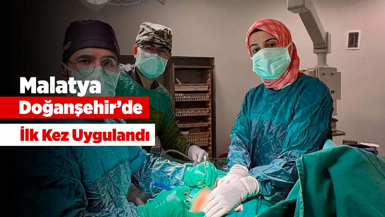 Malatya'da İlçe Hastanesinde İlk Kez Uygulandı! İki Zorlu Cerrahi Müdahale Başarıyla Yapıldı