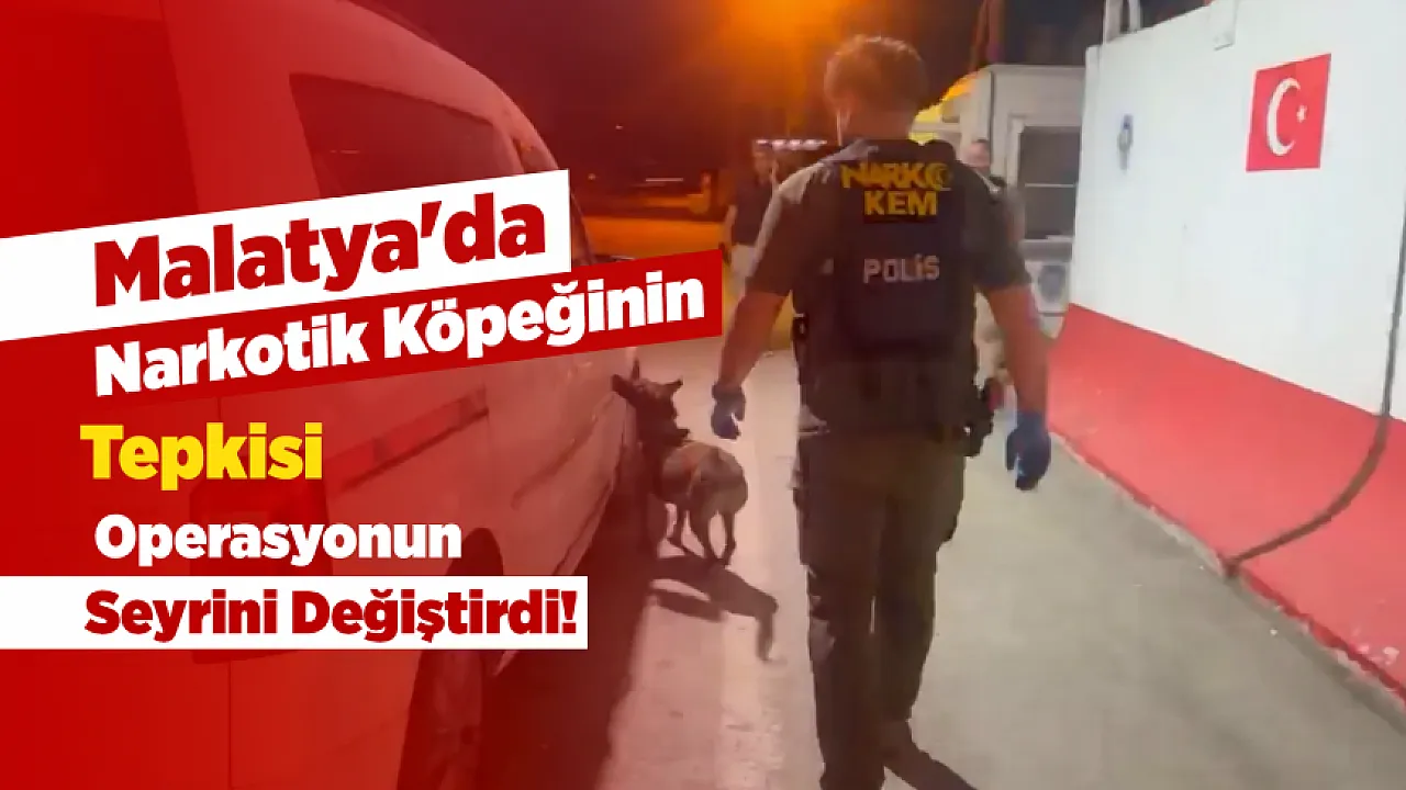 Malatya'da Uyuşturucu Operasyonu! Narkotik Köpeği Gizli Bölmeyi Buldu