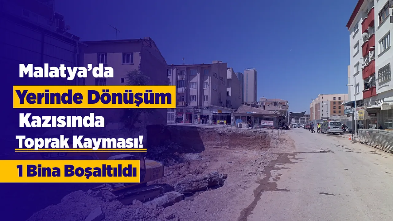 Battalgazi'de Yerinde Dönüşüm Çalışmasında Toprak Kayması! 1 Bina Güvenlik Nedeniyle Tahliye Edildi