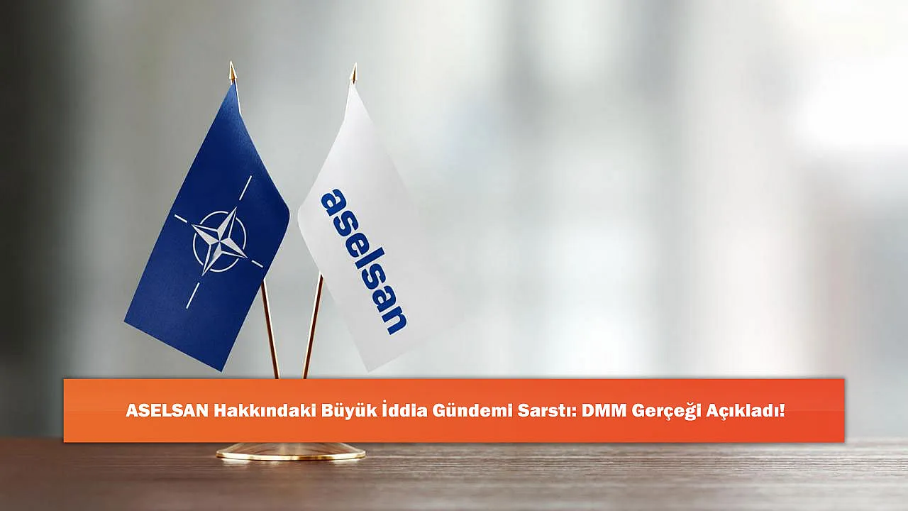 ASELSAN Hakkındaki Büyük İddia Gündemi Sarstı: DMM Gerçeği Açıkladı!