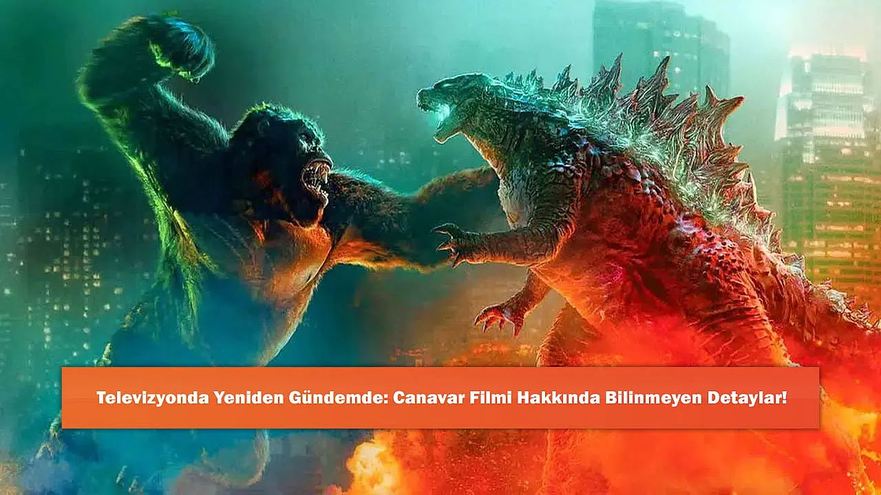 Televizyonda Yeniden Gündemde: Canavar Filmi Hakkında Bilinmeyen Detaylar!