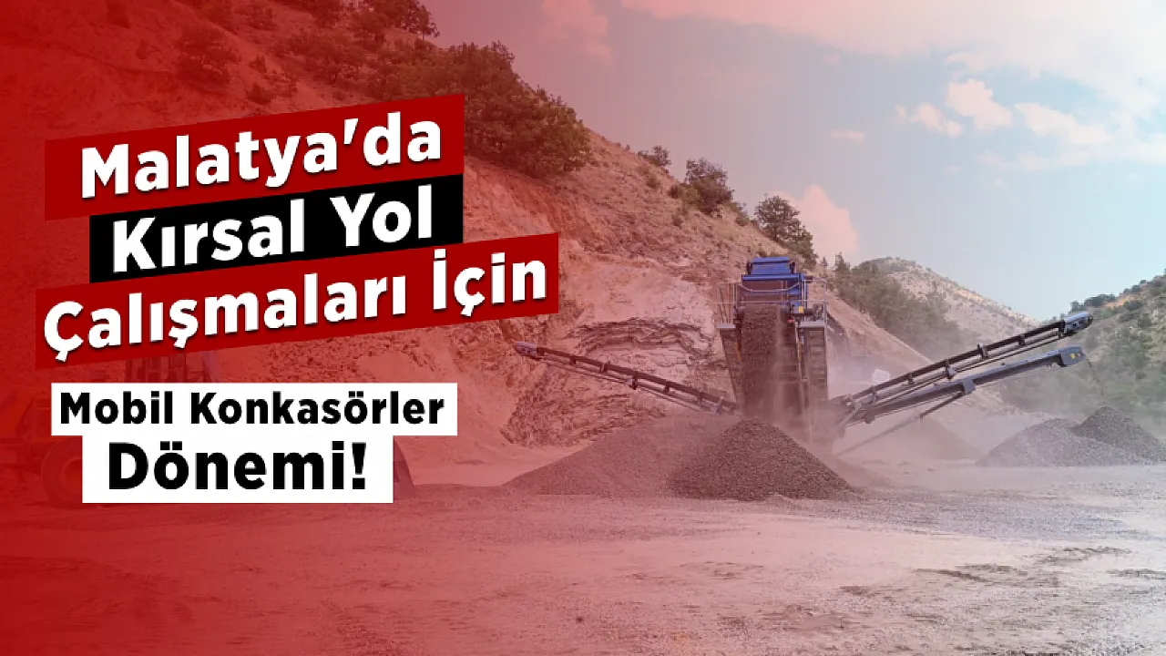 Malatya'da Mobil Konkasör Dönemi! Üç İlçede Yol Malzemesi Sahada Üretiliyor