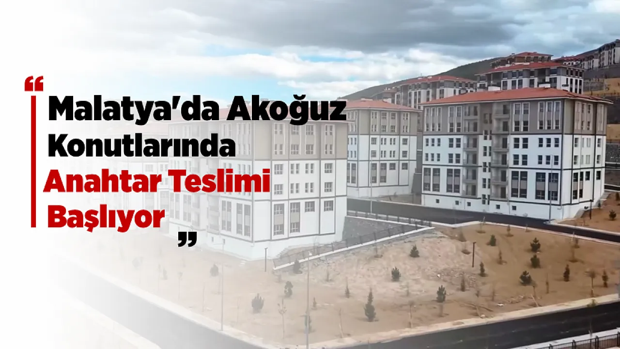 Malatya'da Akoğuz Konutlarında Anahtar Teslimi İçin Geri Sayım Tamamlandı!
