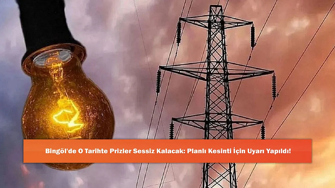 Bingöl'de O Tarihte Prizler Sessiz Kalacak: Planlı Kesinti İçin Uyarı Yapıldı!