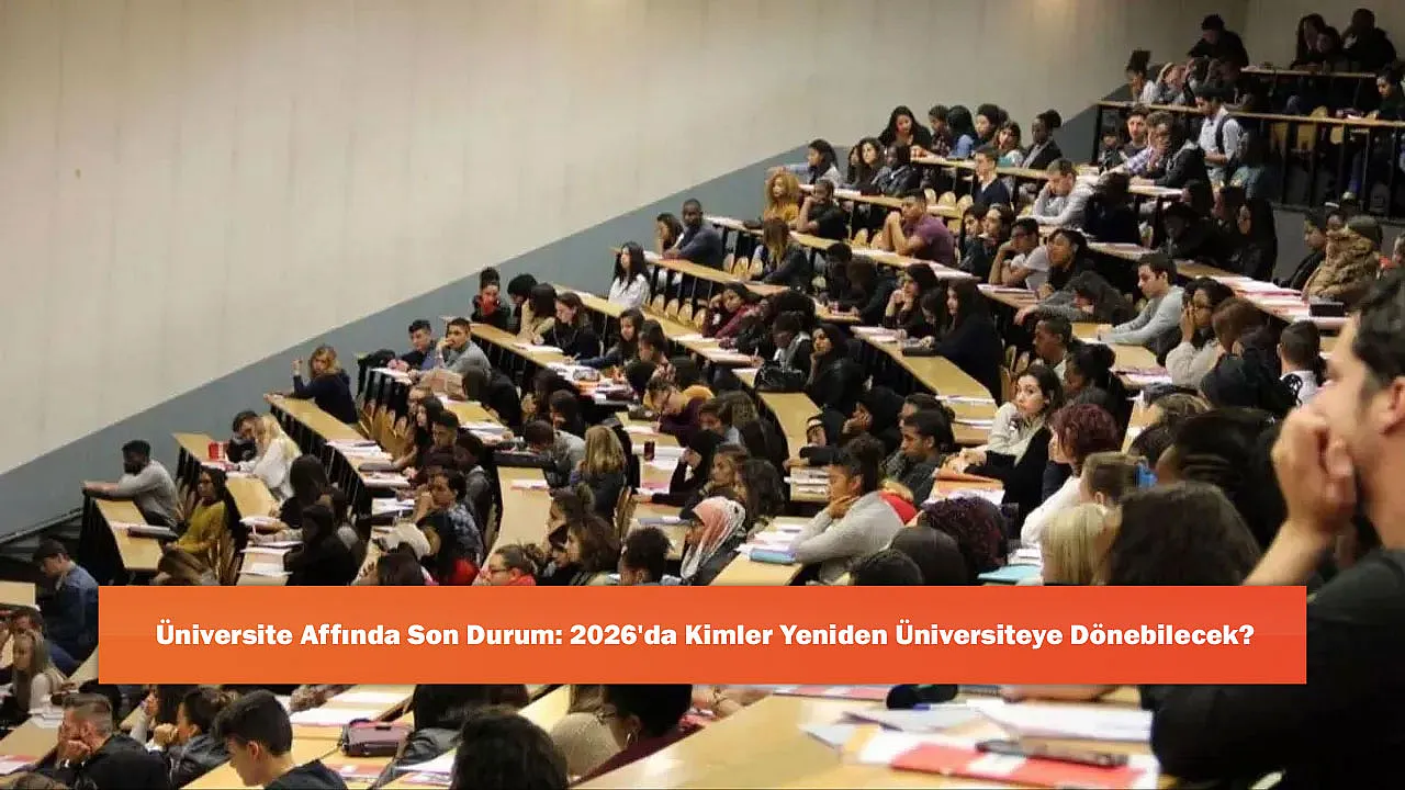 Üniversite Affında Son Durum: 2026'da Kimler Yeniden Üniversiteye Dönebilecek?