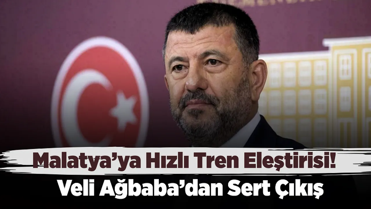 Hızlı Tren Tartışması Gündemde! Ağbaba, Malatya İçin Takvim Talep Etti