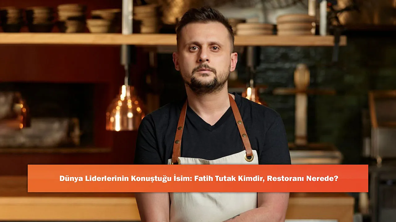 Dünya Liderlerinin Konuştuğu İsim: Fatih Tutak Kimdir, Restoranı Nerede?