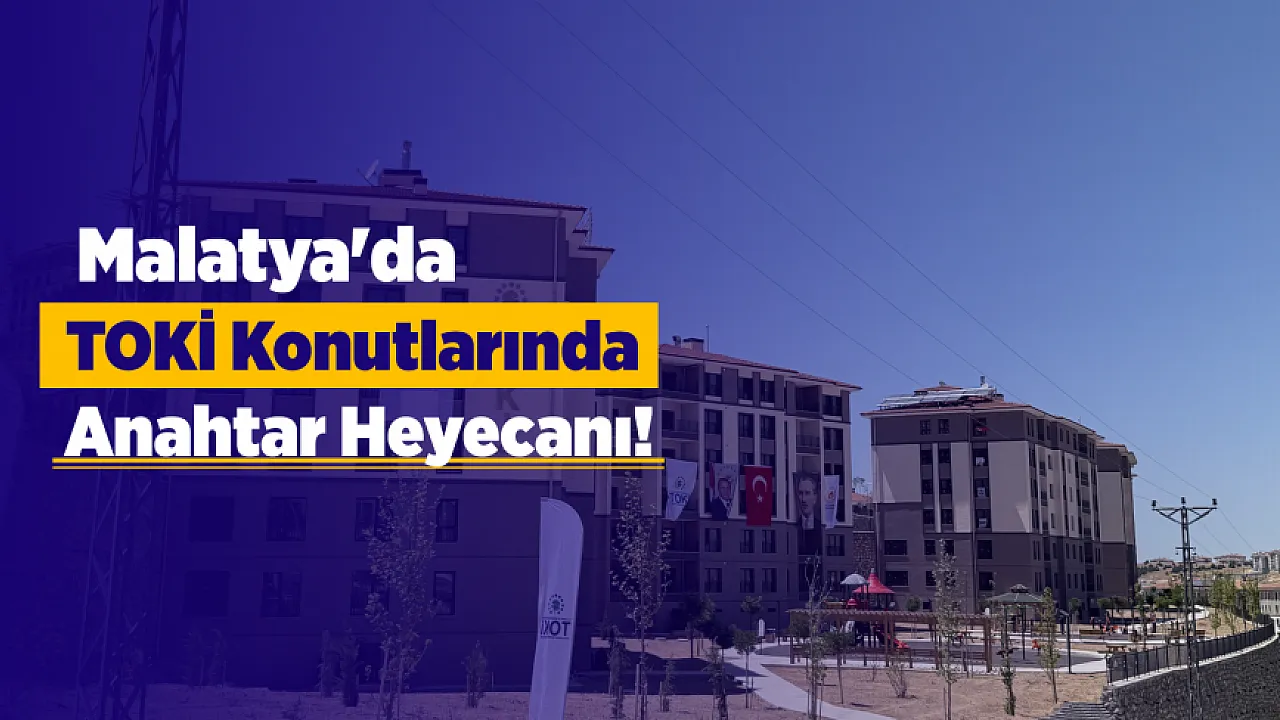 Malatya'da Konutlar Ve İş Yerlerinin Anahtarları Teslim Edildi!
