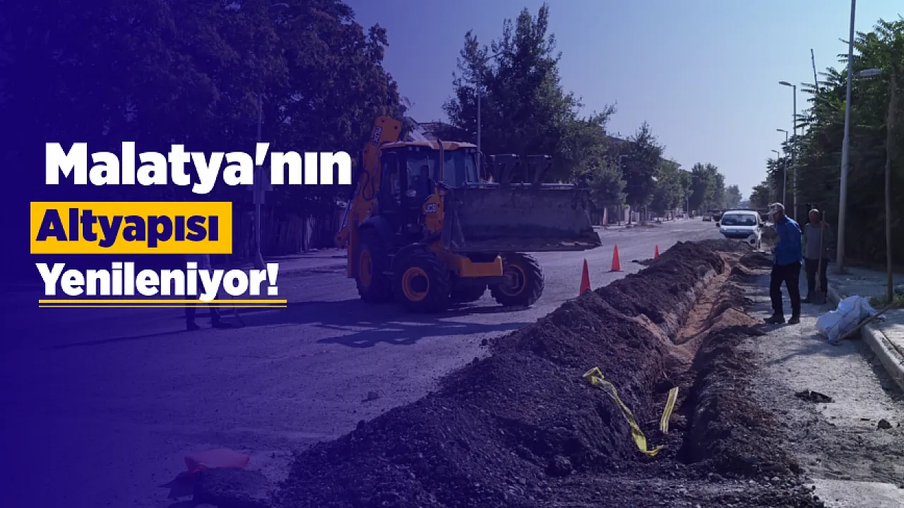 Malatya'da 95 Noktada Çalışma Var! Altyapı ve Yollar Yenileniyor