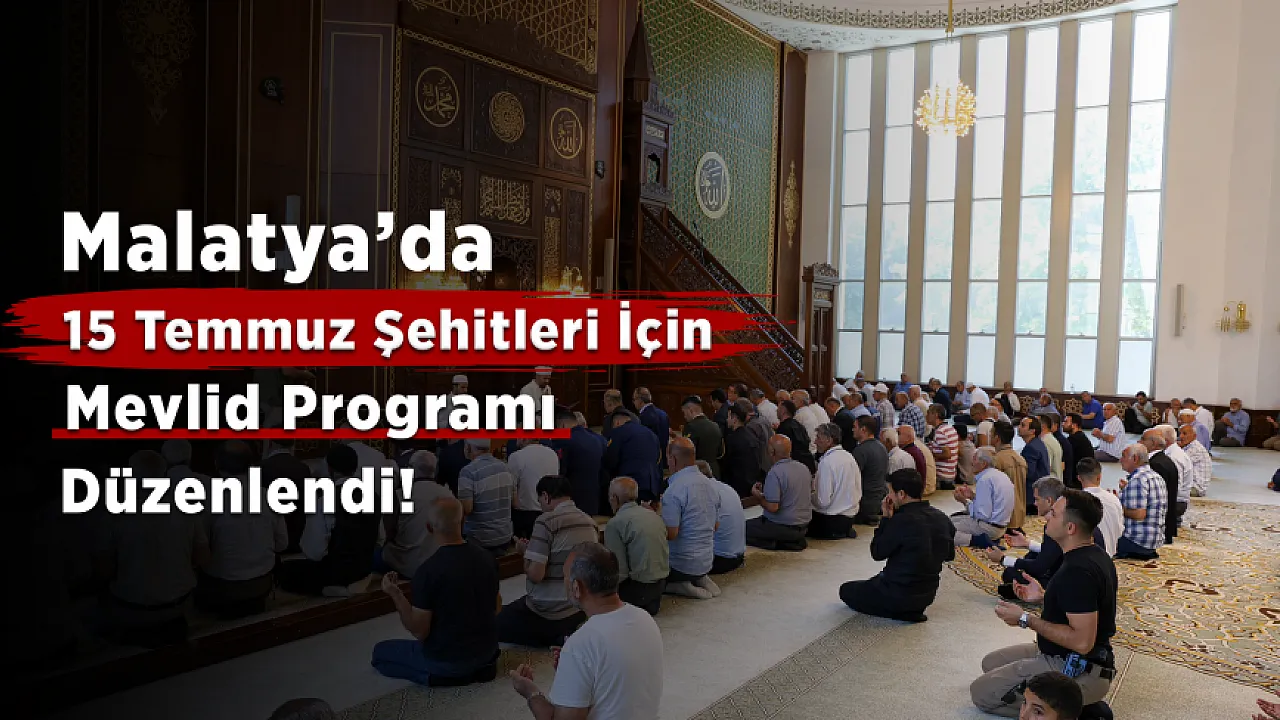 Malatya Kernek Karagözlüler Camii'nde 15 Temmuz Şehitleri İçin Mevlid Programı Düzenlendi!