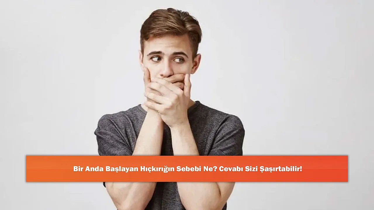 Bir Anda Başlayan Hıçkırığın Sebebi Ne? Cevabı Sizi Şaşırtabilir!