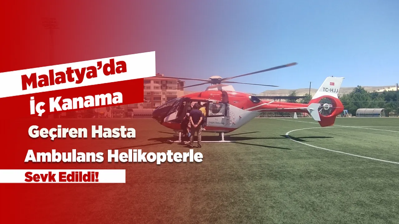 Malatya'da Dakikalarla Yarış! Ambulans Helikopter Hayat Kurtardı