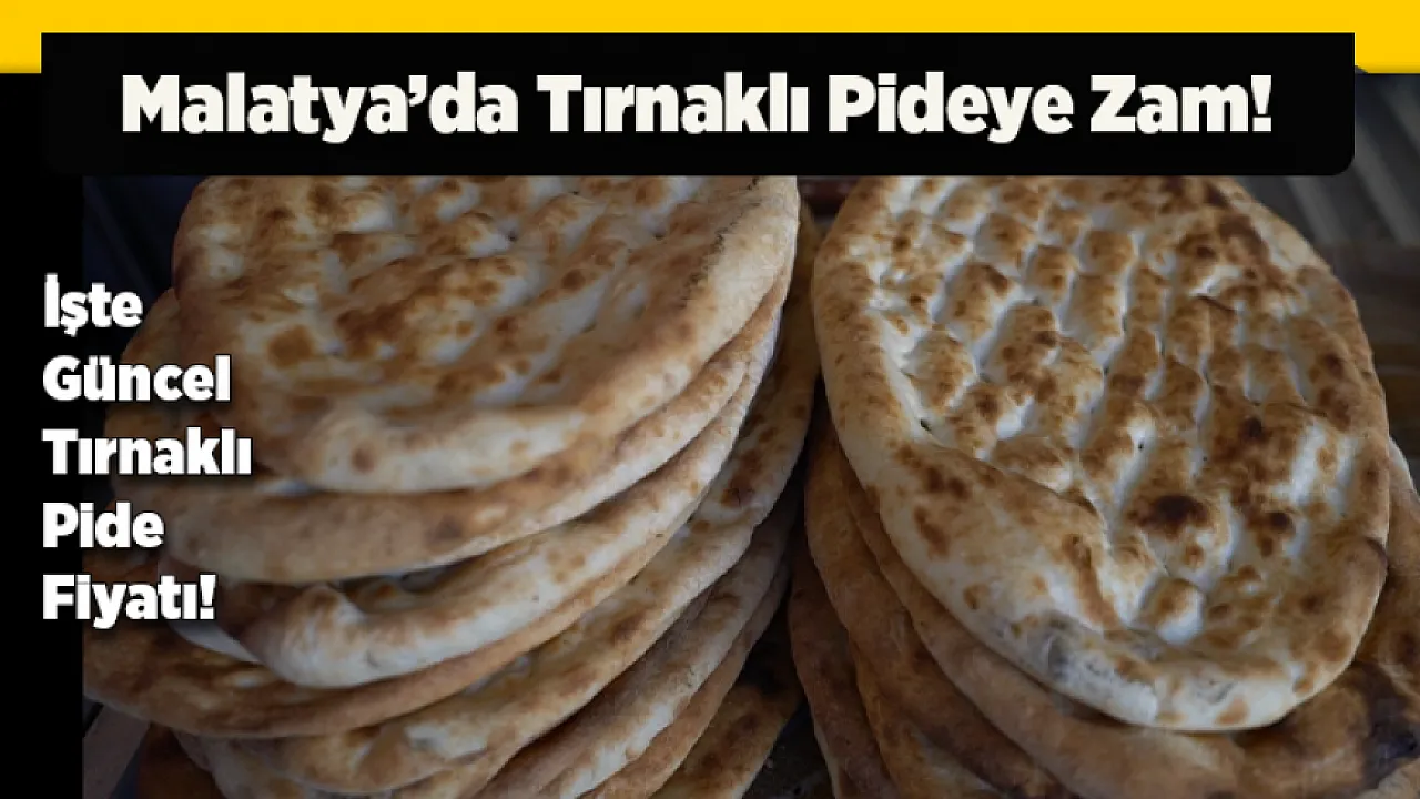 Malatya'da Tırnaklı Pideye Zam! Yeni Fiyat Belli Oldu